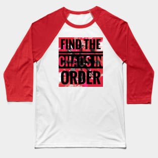 Always Finding The Chaos In Order Baseball T-Shirt